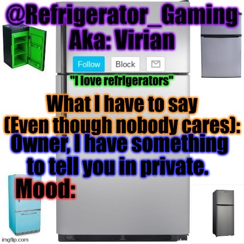 Please memechat me | Owner, I have something to tell you in private. | image tagged in refrigerator announcement template | made w/ Imgflip meme maker