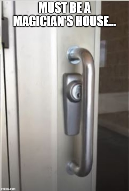 Make Sure to Lock Up When You Leave..... | MUST BE A MAGICIAN'S HOUSE... | image tagged in you had one job | made w/ Imgflip meme maker