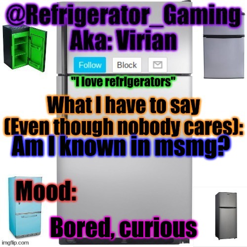Refrigerator announcement template | Am I known in msmg? Bored, curious | image tagged in refrigerator announcement template | made w/ Imgflip meme maker