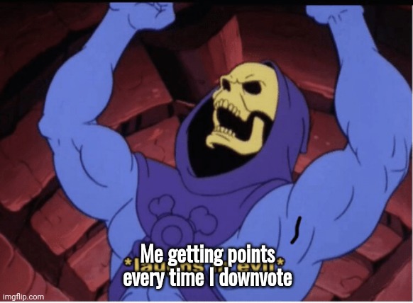 Laughs in evil | Me getting points every time I downvote | image tagged in laughs in evil | made w/ Imgflip meme maker