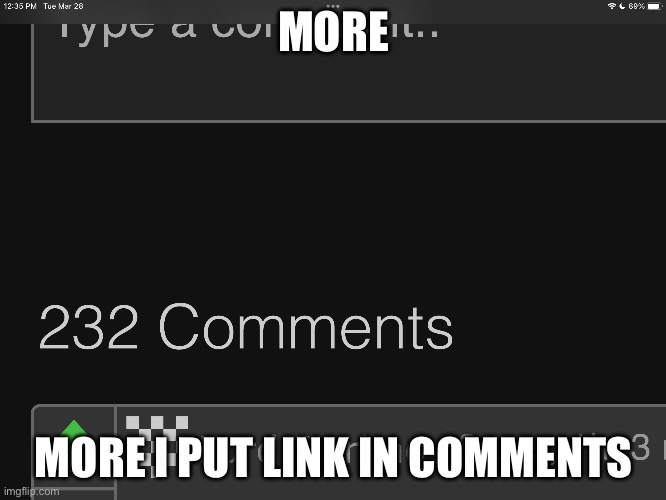 MORE; MORE I PUT LINK IN COMMENTS | made w/ Imgflip meme maker