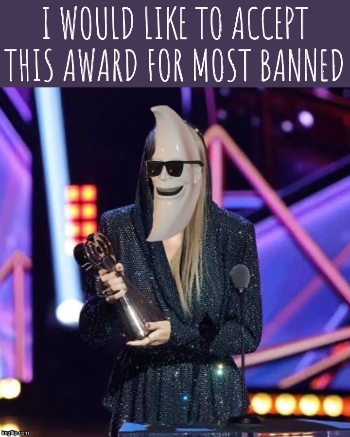 Contemporary artist MoonMan accepts award for latest fascist-sympathizing effort, “Six Minutes to Midnights” | I WOULD LIKE TO ACCEPT THIS AWARD FOR MOST BANNED | image tagged in moonman accepts award for being banned,moonman,accepts,award,most-banned,contemporary artist | made w/ Imgflip meme maker