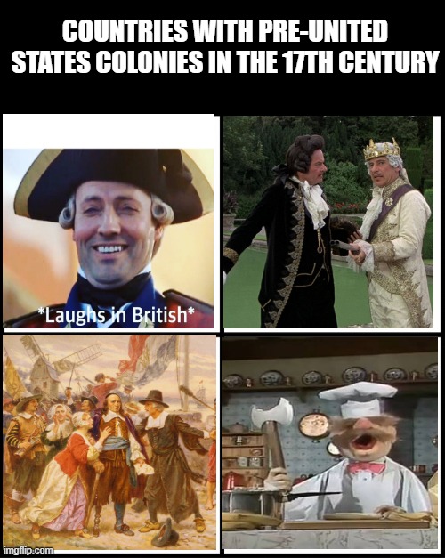 We Know How This Turned Out | COUNTRIES WITH PRE-UNITED STATES COLONIES IN THE 17TH CENTURY | image tagged in blank drake format | made w/ Imgflip meme maker