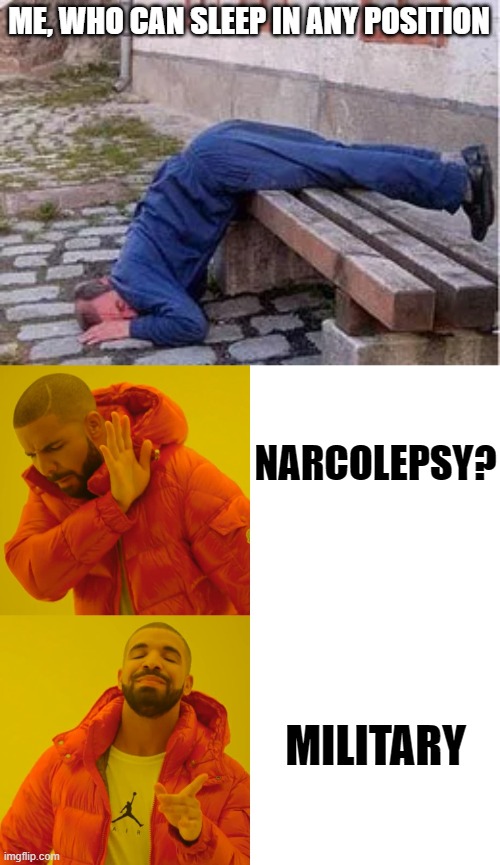 Not A Sleeping Disorder | ME, WHO CAN SLEEP IN ANY POSITION; NARCOLEPSY? MILITARY | image tagged in memes,drake hotline bling,military | made w/ Imgflip meme maker