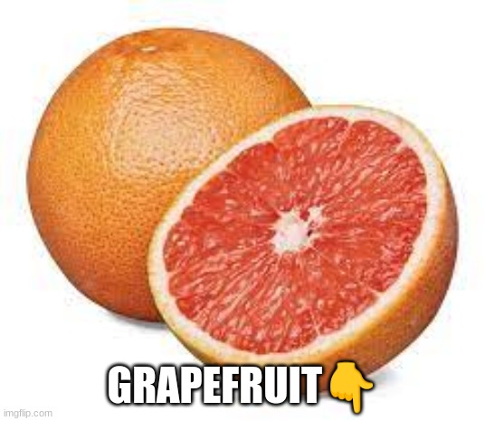 GRAPEFRUIT? | made w/ Imgflip meme maker