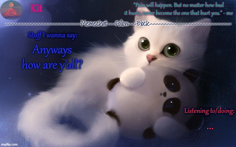 .... | Anyways how are y'all? ... | made w/ Imgflip meme maker