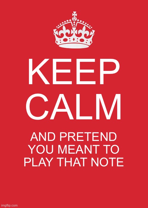 Keep Calm And Carry On Red Meme | KEEP CALM; AND PRETEND YOU MEANT TO PLAY THAT NOTE | image tagged in memes,keep calm and carry on red,jazz | made w/ Imgflip meme maker