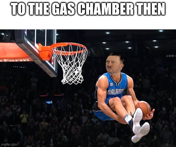 TO THE GAS CHAMBER THEN | made w/ Imgflip meme maker