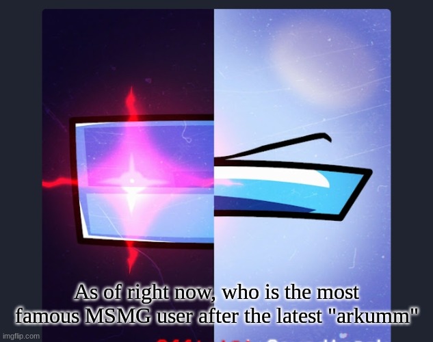 Double Kill | As of right now, who is the most famous MSMG user after the latest "arkumm" | image tagged in double kill | made w/ Imgflip meme maker