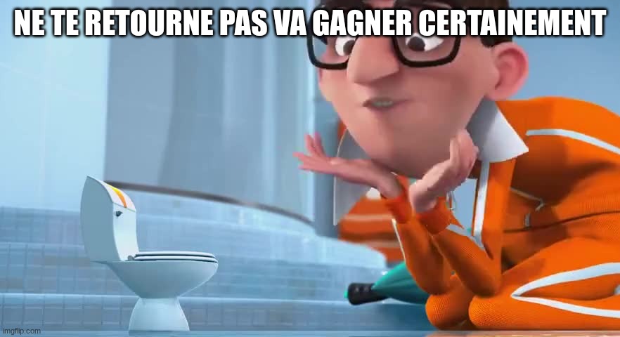 NE TE RETOURNE PAS VA GAGNER CERTAINEMENT | made w/ Imgflip meme maker