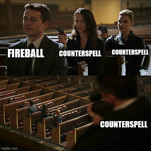 Assassination chain | FIREBALL; COUNTERSPELL; COUNTERSPELL; COUNTERSPELL | image tagged in assassination chain | made w/ Imgflip meme maker