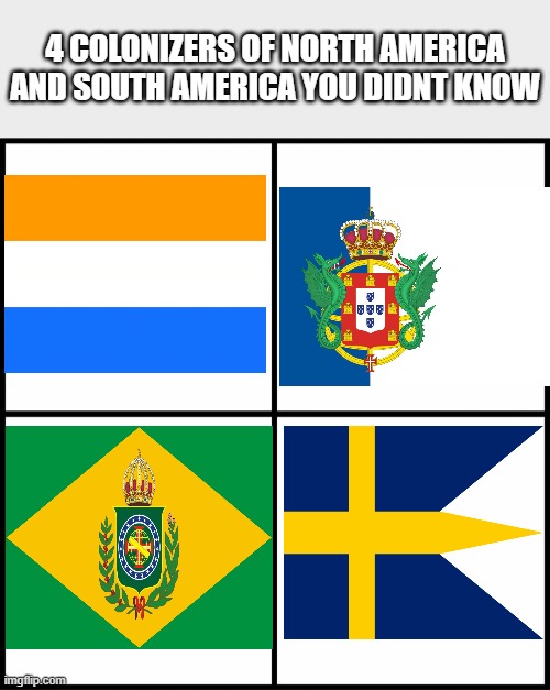 Sweden what are you doing in North America | 4 COLONIZERS OF NORTH AMERICA AND SOUTH AMERICA YOU DIDNT KNOW | image tagged in blank drake format,sweden,brazil,netherlands,portugal | made w/ Imgflip meme maker