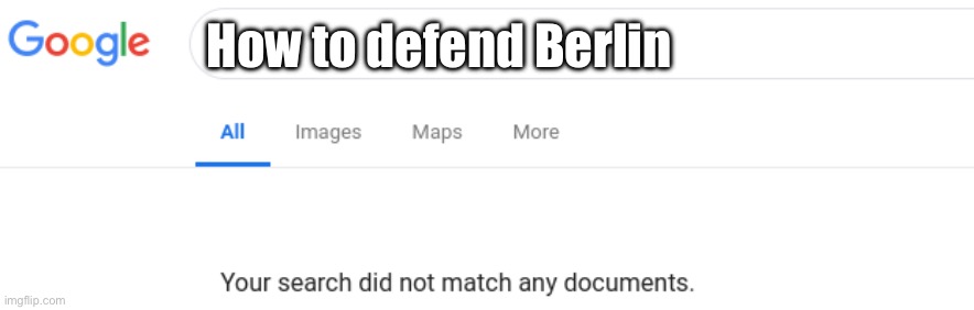 Germany, circa 1945: | How to defend Berlin | image tagged in google no results,germany,history,historical meme | made w/ Imgflip meme maker