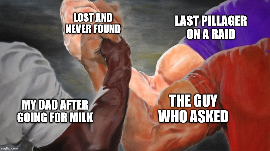 Epic Handshake Three Way | LOST AND NEVER FOUND; LAST PILLAGER ON A RAID; THE GUY WHO ASKED; MY DAD AFTER GOING FOR MILK | image tagged in epic handshake three way,memes,funny | made w/ Imgflip meme maker