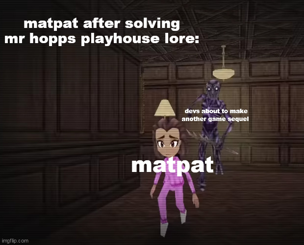 its just a theory, a game theory! | matpat after solving mr hopps playhouse lore:; devs about to make another game sequel; matpat | image tagged in ruby running from entity guard mr hopps playhouse 3 | made w/ Imgflip meme maker