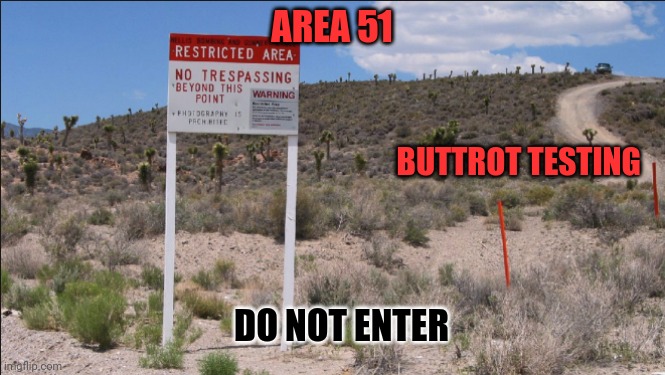 Area 51 | AREA 51; BUTTROT TESTING; DO NOT ENTER | image tagged in area 51's desert,funny memes | made w/ Imgflip meme maker