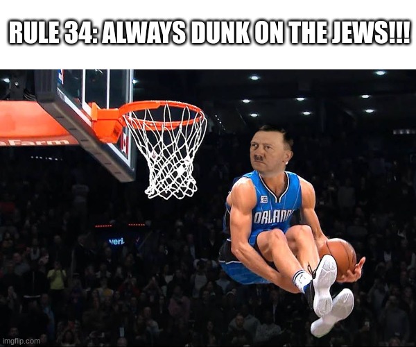 RULE 34: ALWAYS DUNK ON THE JEWS!!! | made w/ Imgflip meme maker