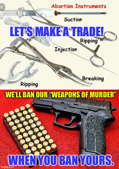 LET’S MAKE A TRADE! WE’LL BAN OUR “WEAPONS OF MURDER”; WHEN YOU BAN YOURS. | made w/ Imgflip meme maker
