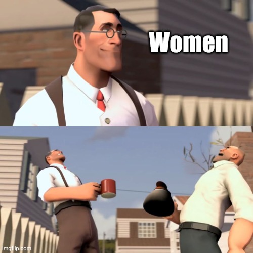 Ha ha women | Women | image tagged in ha ha women | made w/ Imgflip meme maker