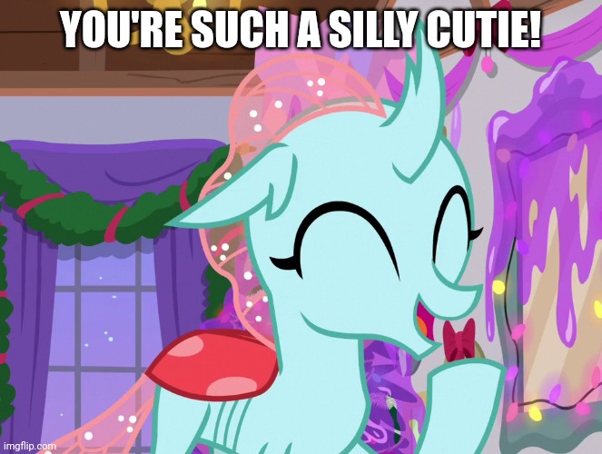 YOU'RE SUCH A SILLY CUTIE! | made w/ Imgflip meme maker