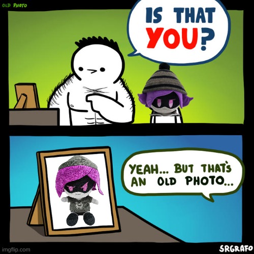 yes | image tagged in is that you yeah but that's an old photo | made w/ Imgflip meme maker