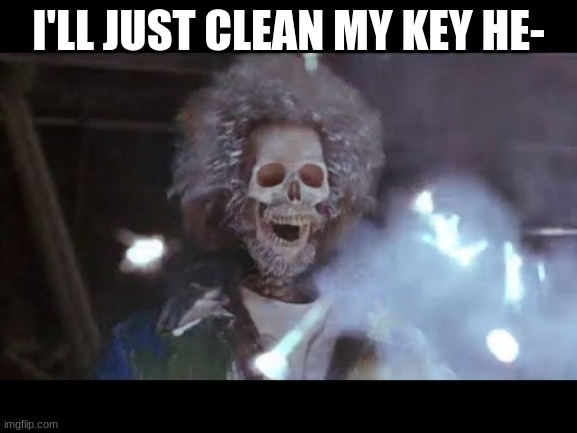Home alone electric | I'LL JUST CLEAN MY KEY HE- | image tagged in home alone electric | made w/ Imgflip meme maker