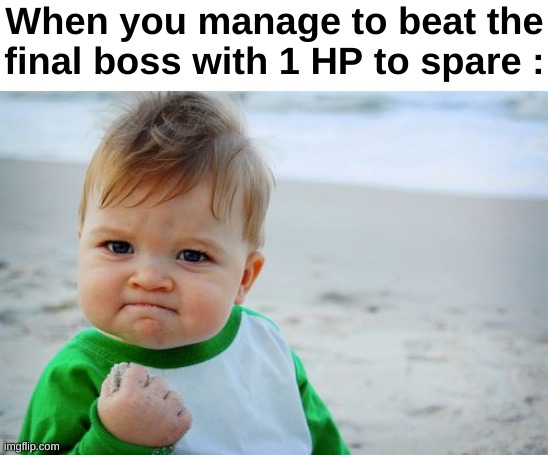 Phew | When you manage to beat the final boss with 1 HP to spare : | image tagged in memes,success kid original,gaming,front page plz | made w/ Imgflip meme maker