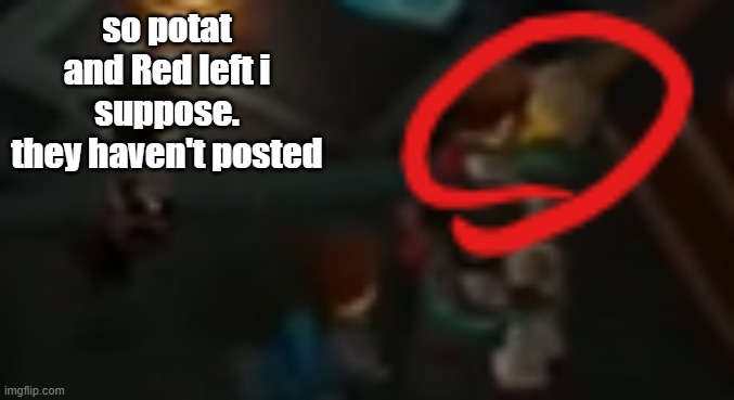 by red i mean Redceon | so potat and Red left i suppose.
they haven't posted | image tagged in never pause ninjago 2 | made w/ Imgflip meme maker
