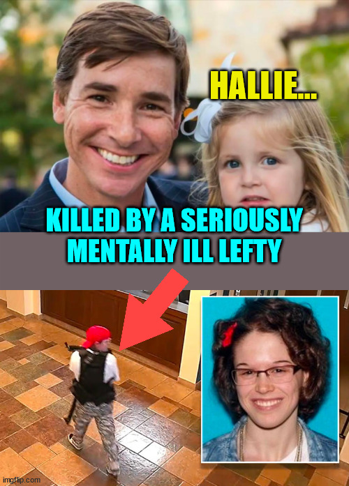 HALLIE... KILLED BY A SERIOUSLY MENTALLY ILL LEFTY | made w/ Imgflip meme maker