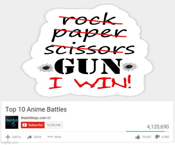 Rock, paper, scissors, gun | image tagged in top 10 anime battles,rock paper scissors,gun,memes,game,rock paper scissors gun i win | made w/ Imgflip meme maker