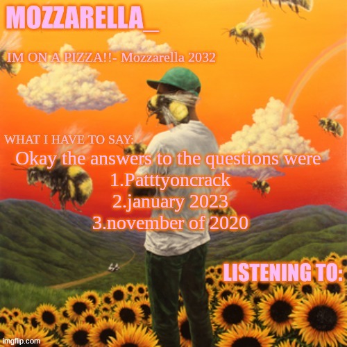 Flower Boy | Okay the answers to the questions were 
1.Patttyoncrack
2.january 2023
3.november of 2020 | image tagged in flower boy | made w/ Imgflip meme maker