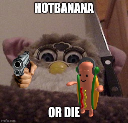 HOTBANANA OR DIE | made w/ Imgflip meme maker