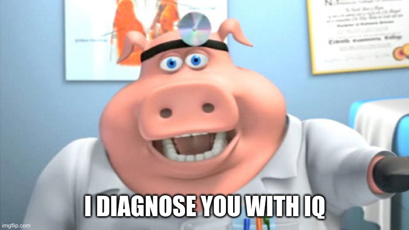 I Diagnose You With Dead | I DIAGNOSE YOU WITH IQ | image tagged in i diagnose you with dead | made w/ Imgflip meme maker