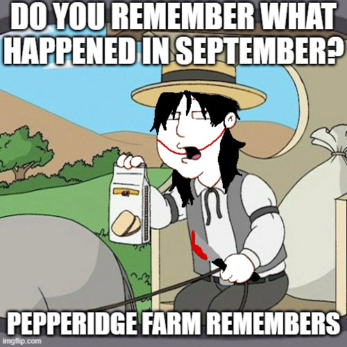 DO YOU REMEMBER WHAT HAPPENED IN SEPTEMBER? PEPPERIDGE FARM REMEMBERS | made w/ Imgflip meme maker