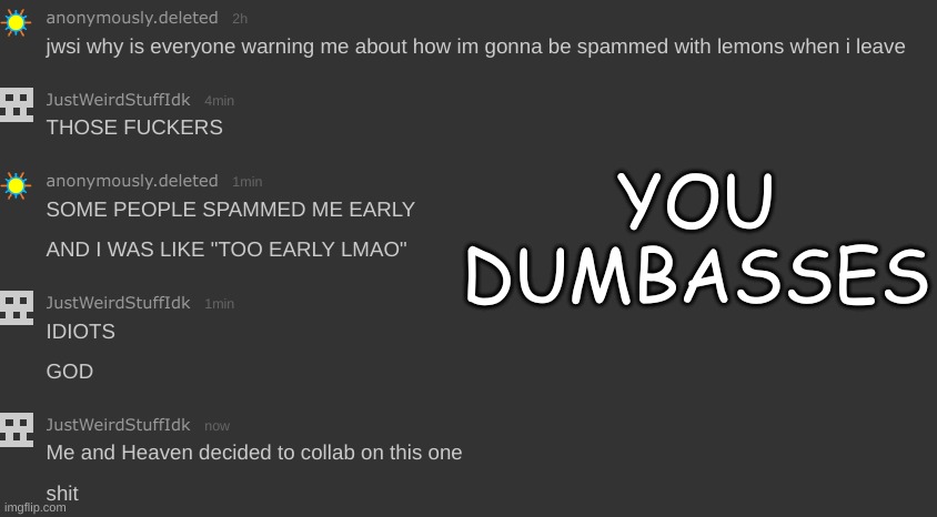 WE SAID WHEN SHE LEAVES | YOU DUMBASSES | made w/ Imgflip meme maker