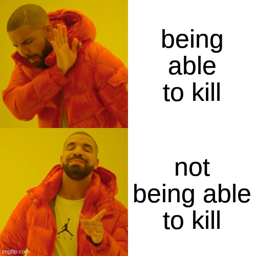 GOD | being able to kill; not being able to kill | image tagged in memes,drake hotline bling | made w/ Imgflip meme maker