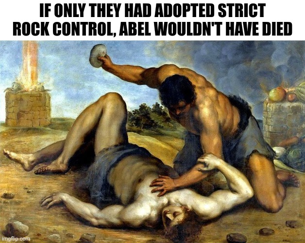 Liberal Logic: Blame the inanimate object not the person | IF ONLY THEY HAD ADOPTED STRICT ROCK CONTROL, ABEL WOULDN'T HAVE DIED | image tagged in cain abel,gun control,liberal logic,democrats | made w/ Imgflip meme maker