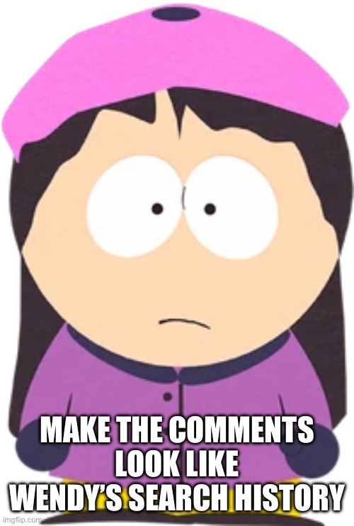 It’s gonna be a fat regret | MAKE THE COMMENTS LOOK LIKE WENDY’S SEARCH HISTORY | made w/ Imgflip meme maker