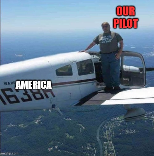 Man on plane | OUR PILOT; AMERICA | image tagged in man on plane,biden,america | made w/ Imgflip meme maker