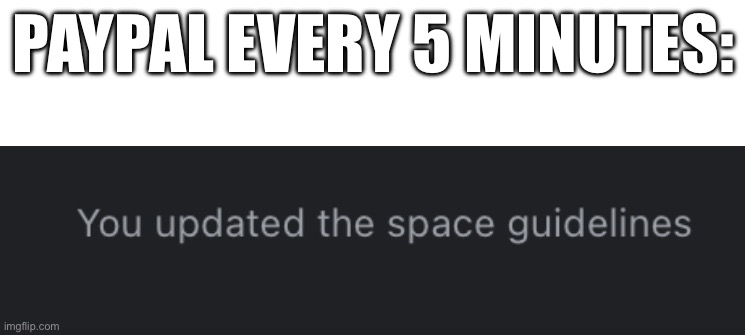 PAYPAL EVERY 5 MINUTES: | made w/ Imgflip meme maker