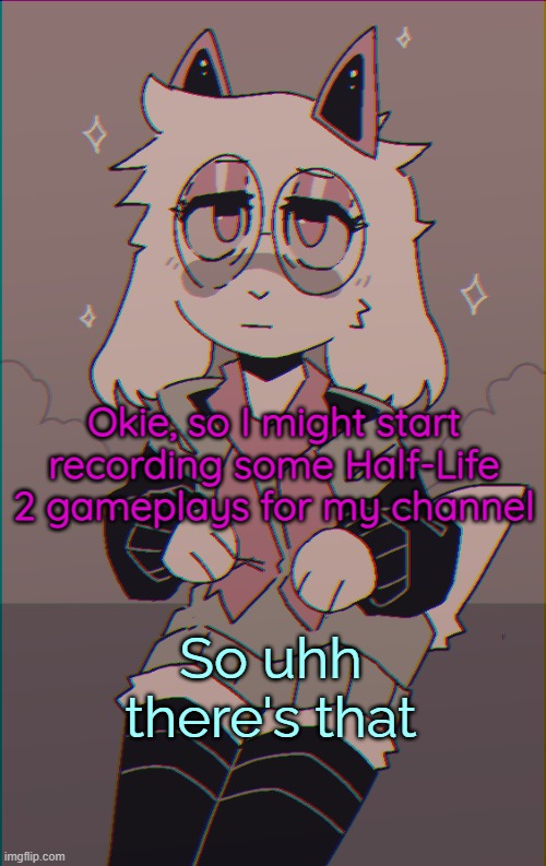 Asriel on drugs | Okie, so I might start recording some Half-Life 2 gameplays for my channel; So uhh there's that | image tagged in asriel on drugs | made w/ Imgflip meme maker