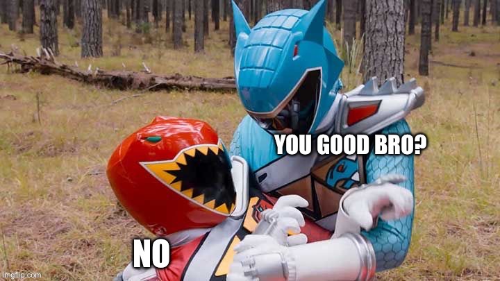 Power Rangers: You good bro? Meme | image tagged in power rangers | made w/ Imgflip meme maker
