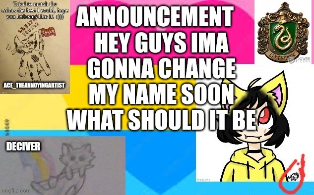 Username | HEY GUYS IMA GONNA CHANGE MY NAME SOON WHAT SHOULD IT BE | made w/ Imgflip meme maker