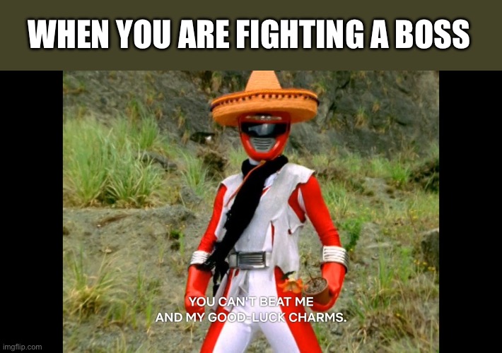 Power Rangers: Your character meme | WHEN YOU ARE FIGHTING A BOSS | image tagged in power rangers,super sentai | made w/ Imgflip meme maker