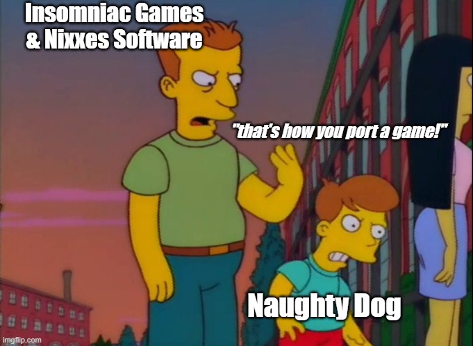 develop joke | Insomniac Games & Nixxes Software; "that's how you port a game!"; Naughty Dog | image tagged in that's how you do it | made w/ Imgflip meme maker