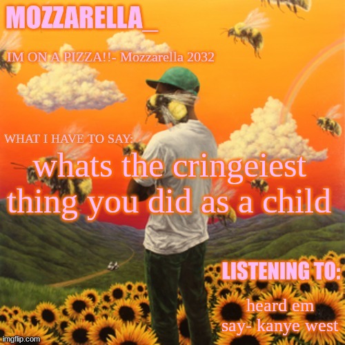 Flower Boy | whats the cringeiest thing you did as a child; heard em say- kanye west | image tagged in flower boy | made w/ Imgflip meme maker