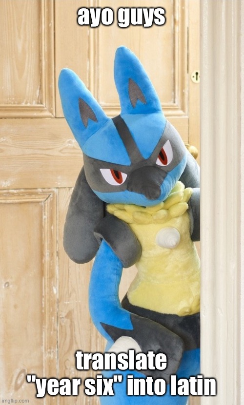 dew it | ayo guys; translate "year six" into latin | image tagged in dew it | made w/ Imgflip meme maker