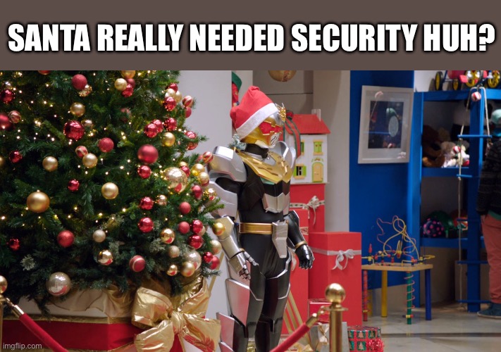 Santa’s new security guard | SANTA REALLY NEEDED SECURITY HUH? | image tagged in power rangers,christmas | made w/ Imgflip meme maker