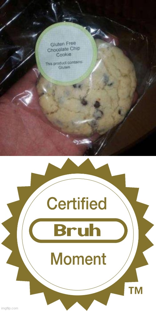 And Now, Ladies & Gentlemen, I Present To You...The BIGGEST FAIL You Have Ever Seen! | image tagged in certified bruh moment,cookies,bruh,you had one job | made w/ Imgflip meme maker