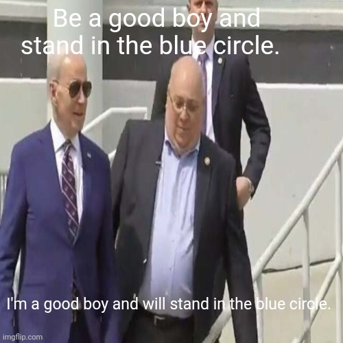 Biden Being Controlled | Be a good boy and stand in the blue circle. I'm a good boy and will stand in the blue circle. | image tagged in joe biden,biden,idiot | made w/ Imgflip meme maker